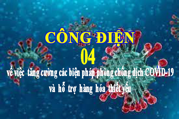 Công điện về việc tăng cường các biện pháp phòng chống dịch COVID-19 và hỗ trợ vận chuyển hàng hóa thiết yếu